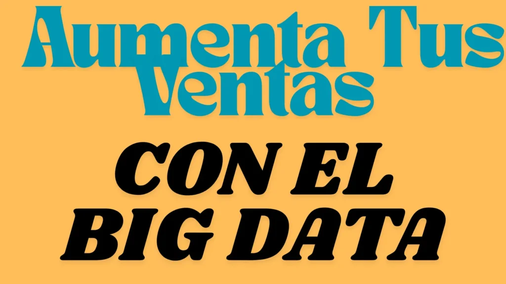 Aumenta Las Ventas De Tu Tienda En Línea Con El Big Data