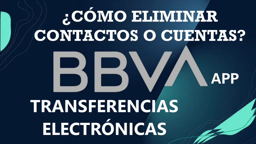 BBVA App ¿Cómo Eliminar Una Cuenta, Contacto o Destinatario?