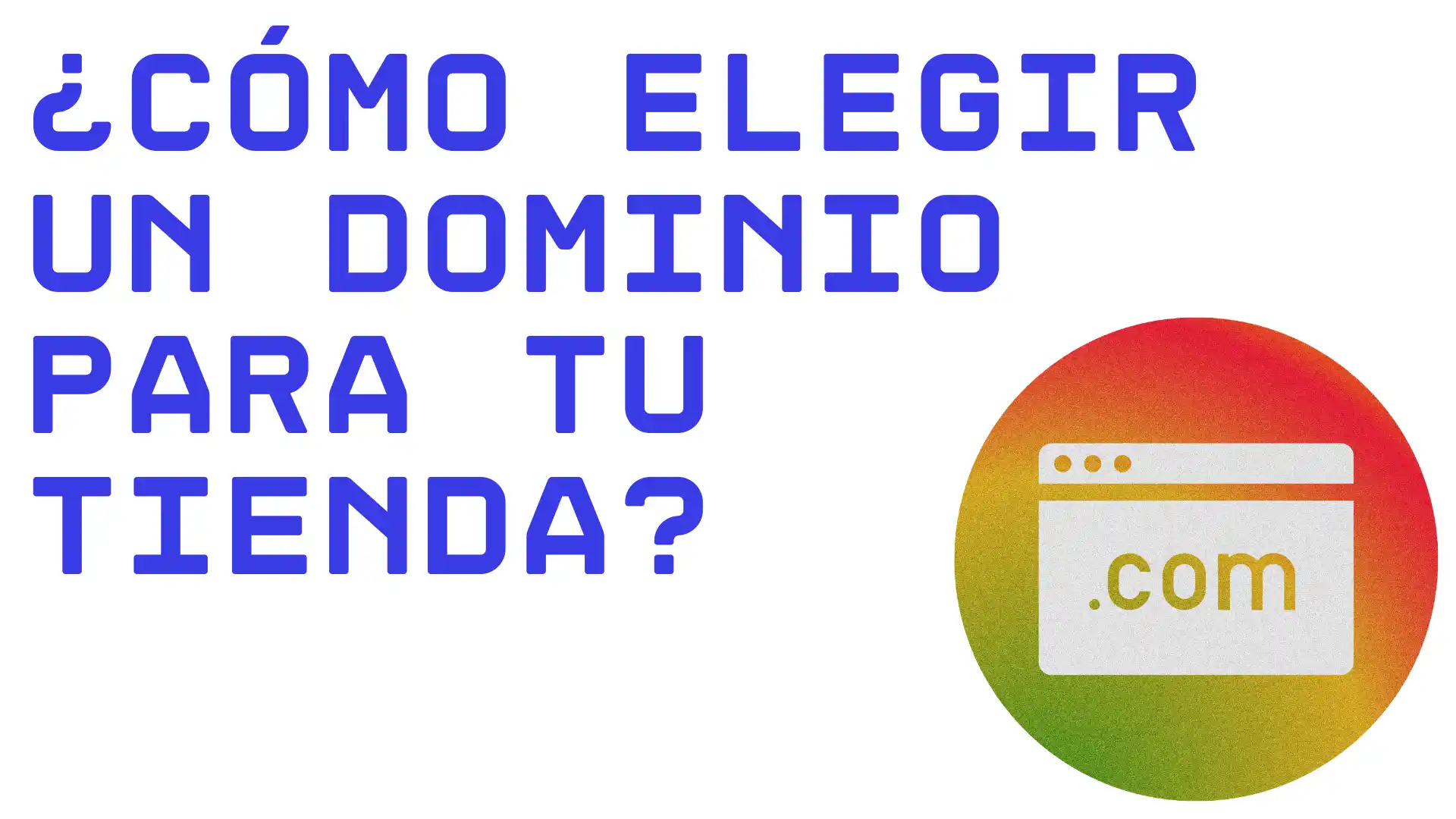 ¿Cómo Elegir Un Dominio Para Tu Tienda Online?