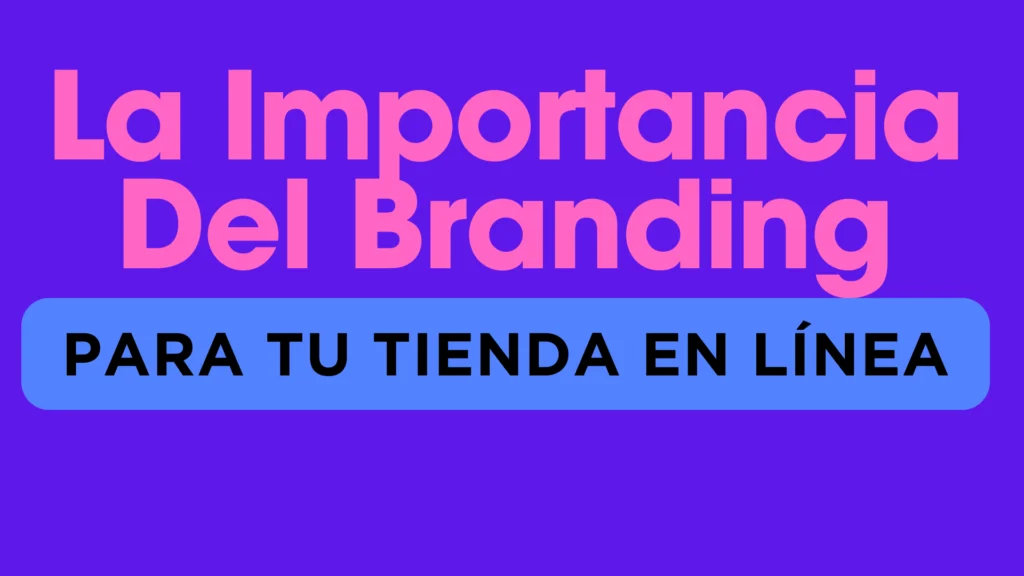 La Importancia Del Branding En El Éxito De Tu Tienda Online