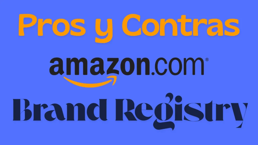 ¿Qué es el Programa de Registro de Marcas de Amazon? Ventajas y Desventajas