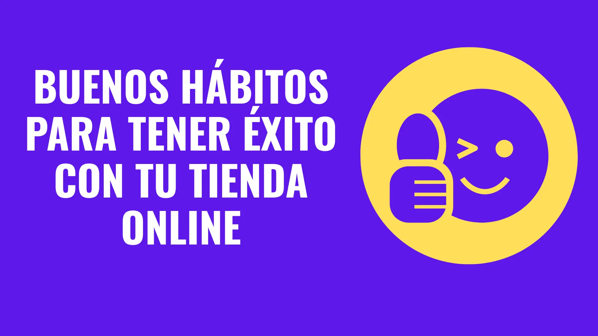 15 Buenos Hábitos y valores que te ayudarán a tener éxito con tu tienda en línea