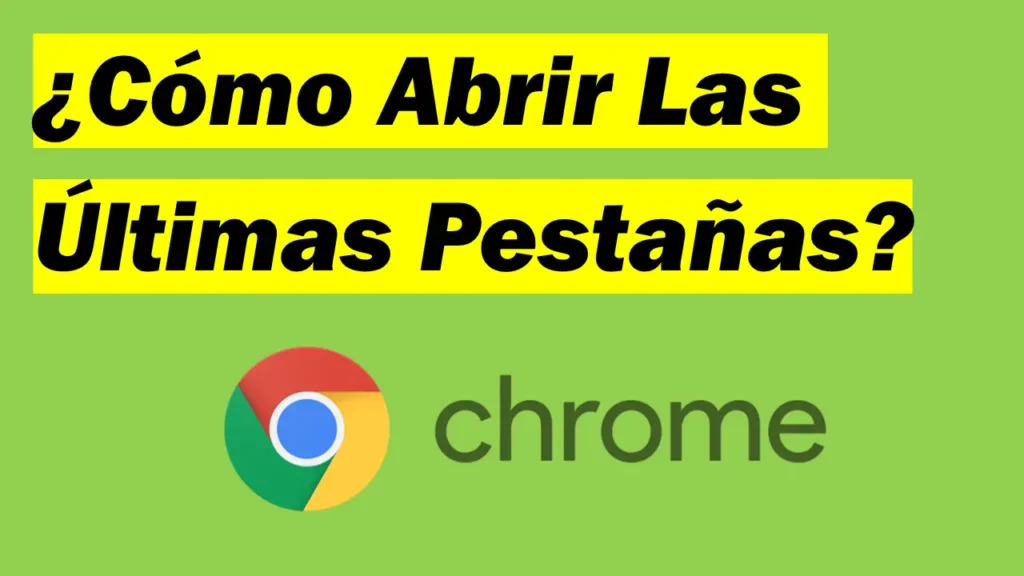 ¿Cómo Abrir La Última Sesión De Pestañas o Ventanas En Google Chrome?