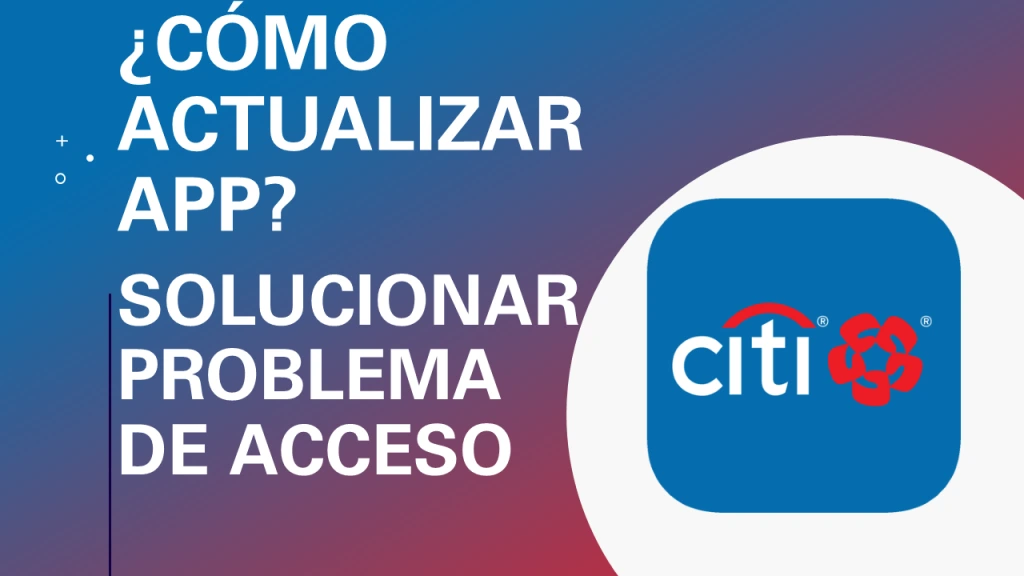¿Cómo Solucionar Problemas De Acceso En La APP De Citibanamex?