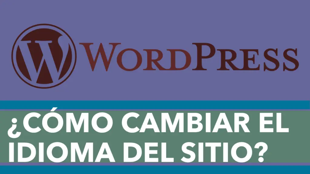 ¿Cómo Cambiar El Idioma De Un Sitio WordPress?