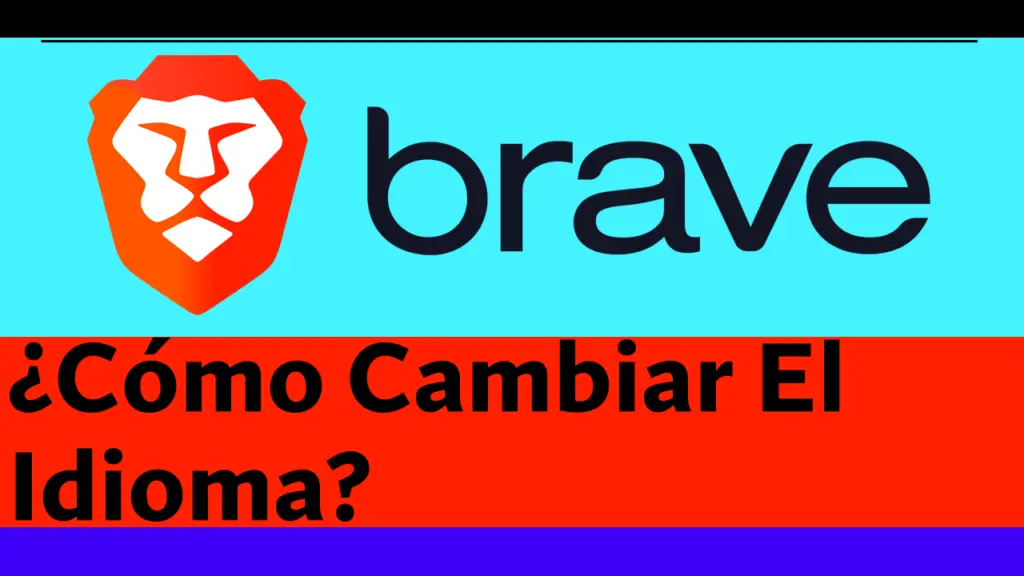 ¿Cómo Cambiar El Idioma Del Explorador Brave?