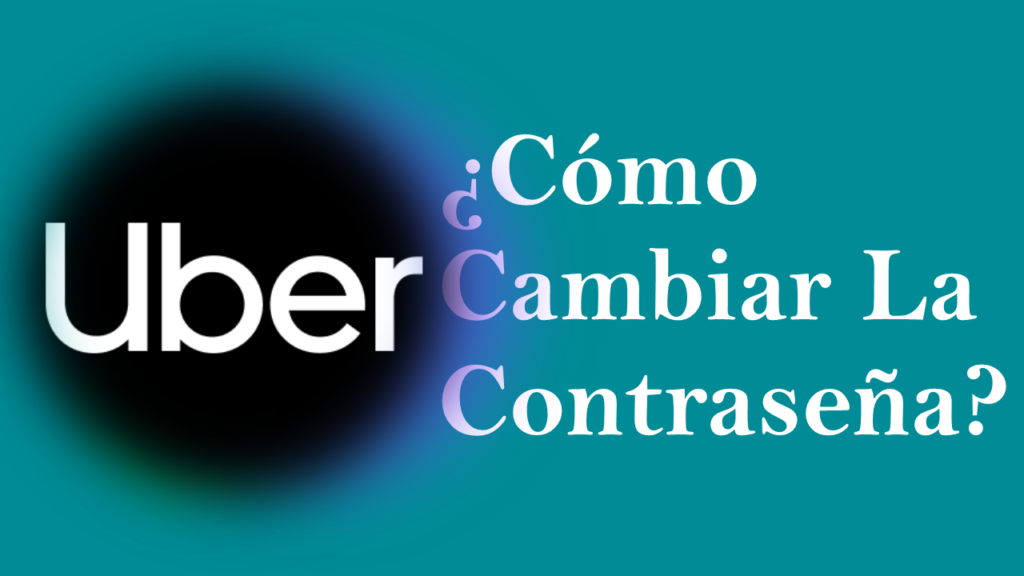 ¿Cómo Cambiar La Contraseña De Uber Desde La App?
