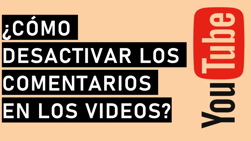 ¿Cómo Desactivar Los Comentarios En Los Videos De Youtube?