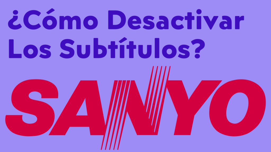 ¿Cómo Desactivar Los Subtítulos En Un Smart TV Sanyo?
