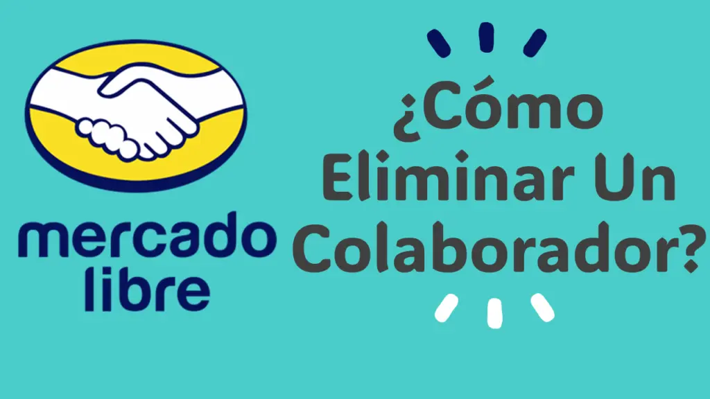 ¿Cómo Eliminar A Un Colaborador De Un Cuenta De Mercado Libre?