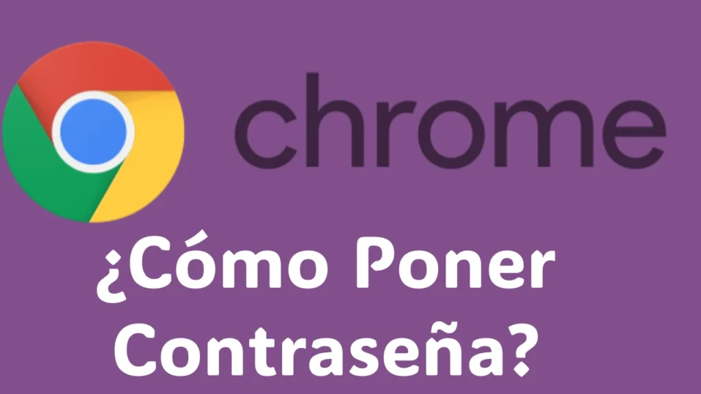¿Cómo Poner Contraseña a Google Chrome?