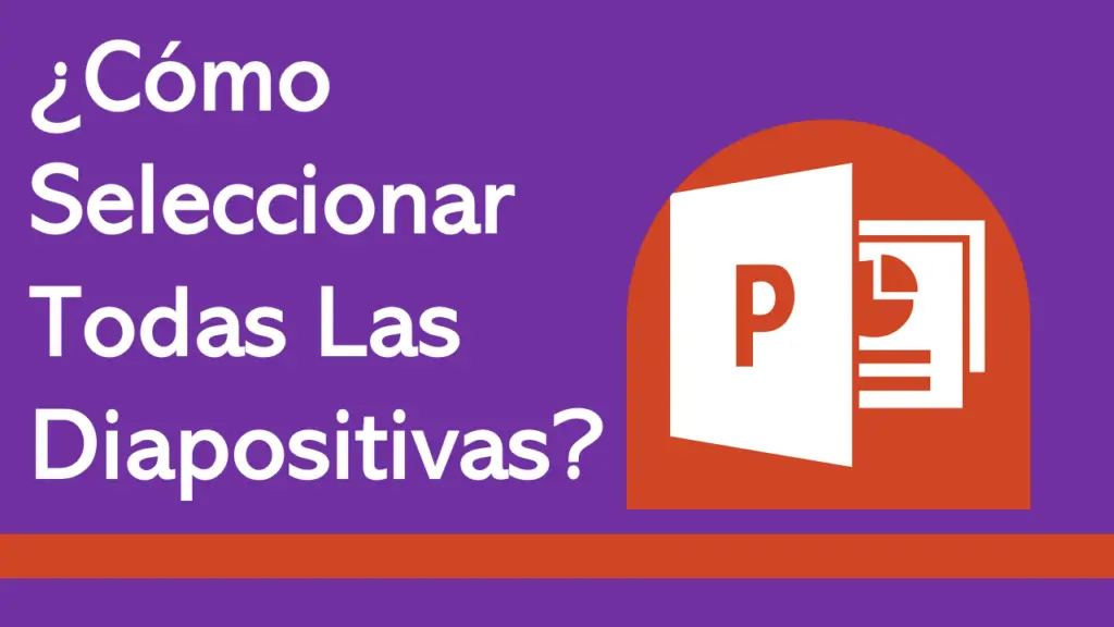 ¿Cómo Seleccionar Todas Las Diapositivas En Power Point?