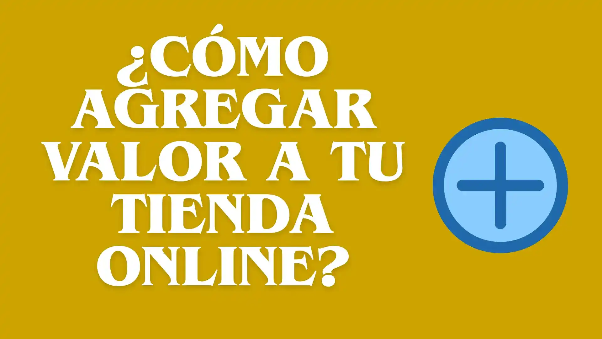 5 Consejos para dar Valor Agregado a tu Tienda En Línea