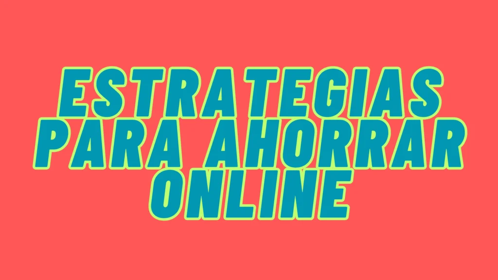 14 Estrategias Para Ahorrar En Tus Compras Online