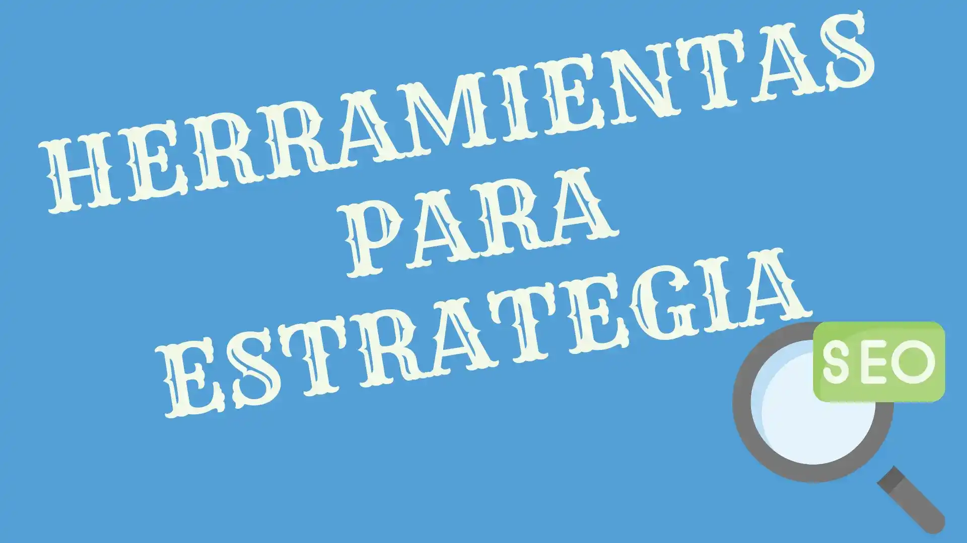 6 Herramientas Para Elaborar Estrategia SEO En Tienda Online