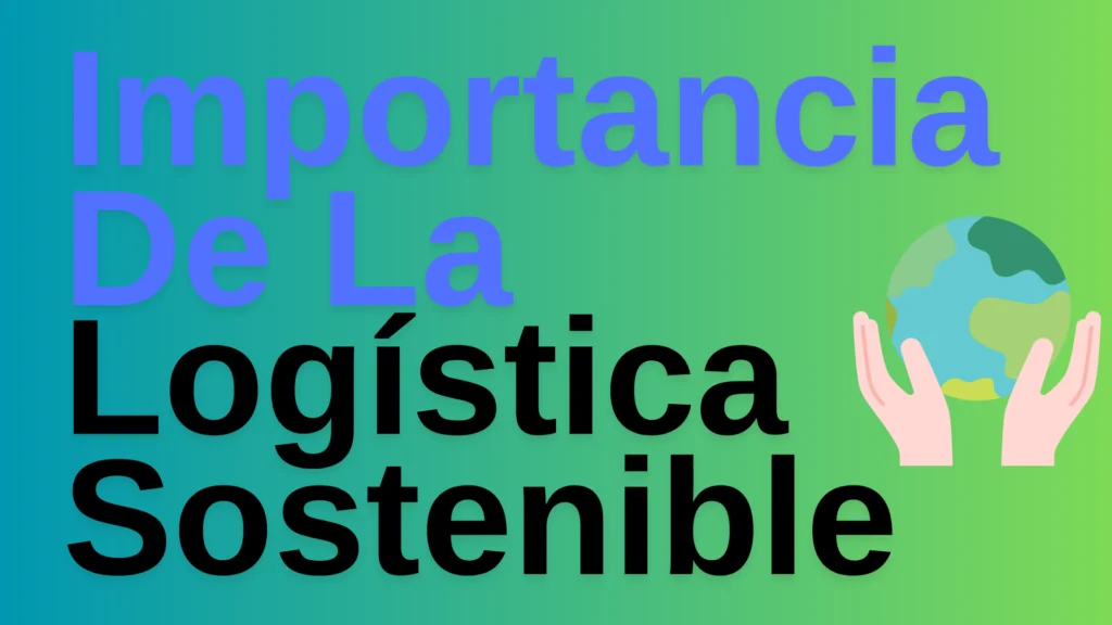 La Importancia De La Logística Sostenible en el E-commerce