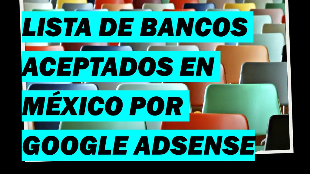 ¿Cuáles Son Los Bancos Aceptados Por Google Adsense En México?