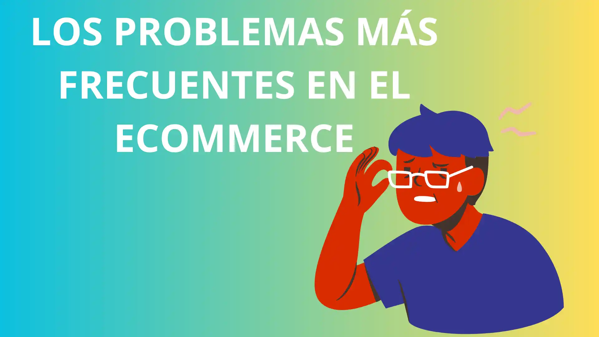 Los 3 Problemas Más Frecuentes Que Se Presentan En El Ecommerce