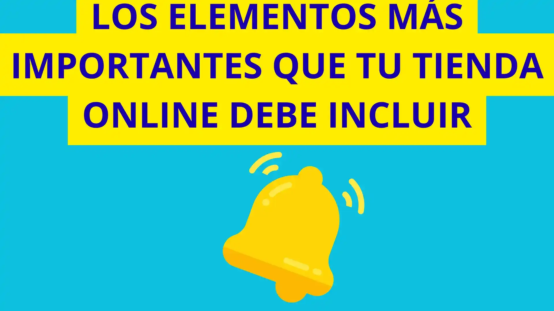 Los 7 Elementos más importantes que una tienda en línea debe tener