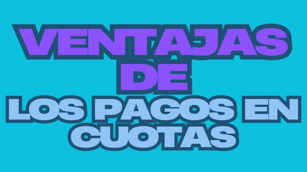 8 Ventajas de Ofrecer Pagos en Cuotas en tu Tienda Online